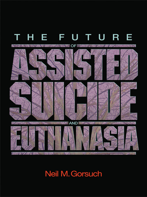 Title details for The Future of Assisted Suicide and Euthanasia by Neil M. Gorsuch - Available